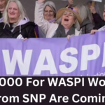 £10,000 For WASPI Women From SNP Are Coming