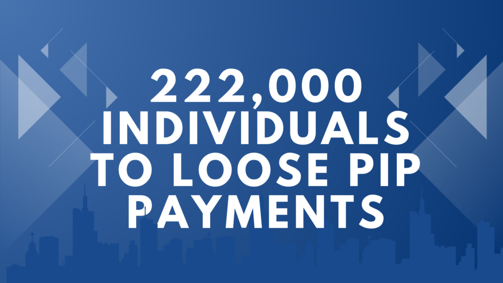 222,000 Individuals To Loose PIP Payments