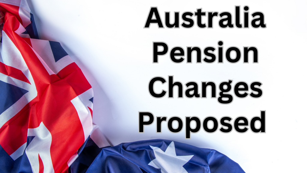 Australia Pension Changes Proposed